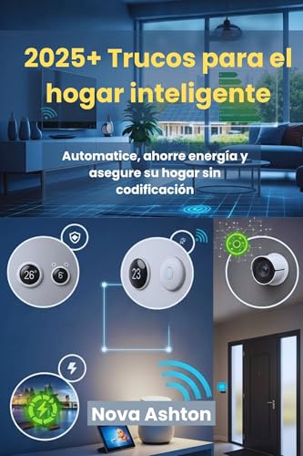 2025+ Trucos para el hogar inteligente: Automatice, ahorre energía y asegure su hogar sin codificación