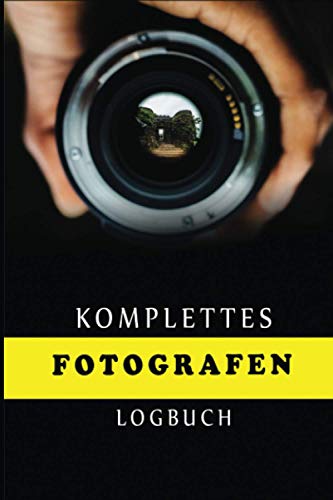 Komplettes Fotografen Logbuch: Fotografie-Logbuch zum Verfolgen der Kameraeinstellungen