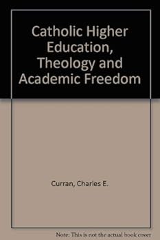Catholic Higher Education, Theology, and Academic Freedom