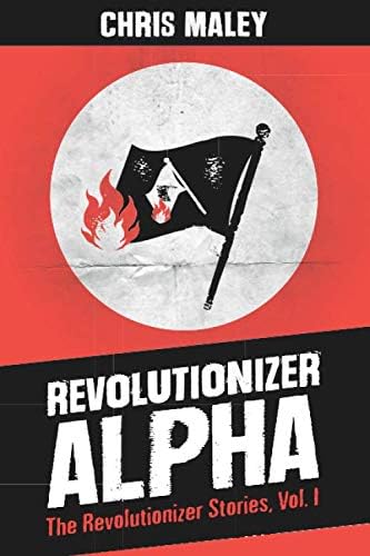 Revolutionizer Alpha: The Revolutionizer Stories, Volume One