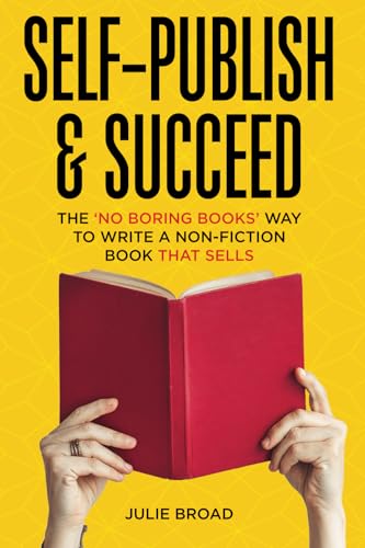Self-Publish & Succeed: The No Boring Books Way to Writing a Non-Fiction Book that Sells