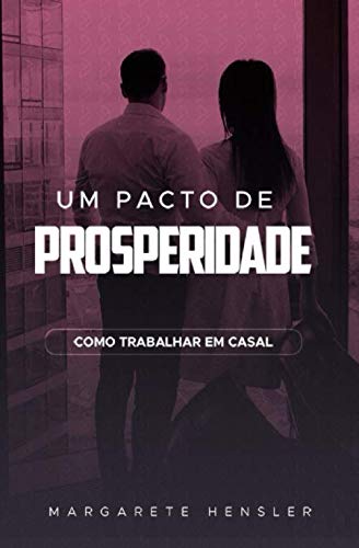 UM PACTO DE PROSPERIDADE: COMO TRABALHAR EM CASAL (Portuguese Edition)