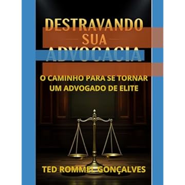 Capa do livro Destravando Sua Advocacia: O Caminho Para Se Tornar Um Advogado de Elite