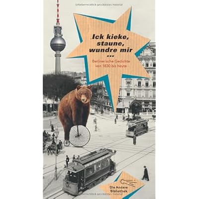 Ick kieke, staune, wundre mir: Berlinerische Gedichte von 1830 bis heute