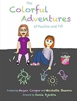 The Colorful Adventures of Pauline and Tiff 1523936606 Book Cover