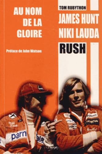 John Rubython Amazon.fr - Au nom de la gloire: James Hunt - Niki Lauda - Rubython ...