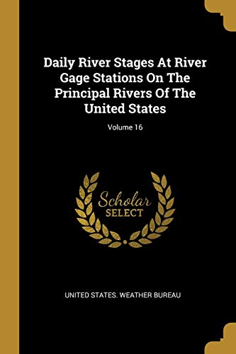 Daily River Stages At River Gage Stations On The Principal Rivers Of The United States; Volume 16