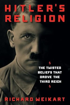 Hitler's Religion: The Twisted Beliefs that Drove the Third Reich