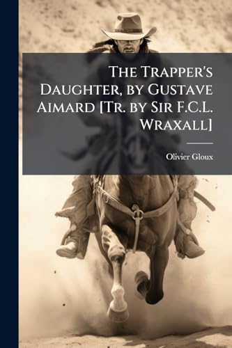 The Trapper's Daughter, by Gustave Aimard [Tr. by Sir F.C.L. Wraxall]