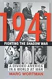 1941: Fighting the Shadow War: A Divided America in a World at War