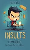 Insults and Comebacks - Customer Service Edition: Service Smackdown - The Ultimate Guide to Customer...