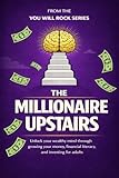 The Millionaire Upstairs: Unlock Your Wealthy Mind Through Growing Your Money, Financial Literacy, and Investing for Adults (You Will Rock Series Book 1)