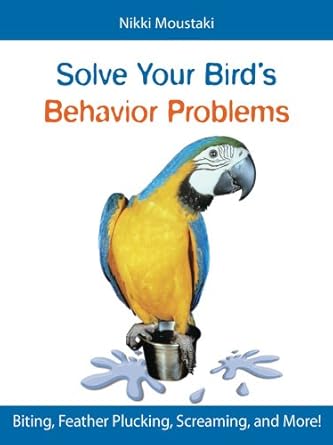 Solve Your Bird's Behavior Problems Kindle edition by Moustaki, Nikki