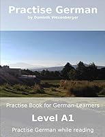 Practise German: Practise-book for German learners: Level A1 - Practise German while reading 1983175099 Book Cover