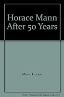 Horace Mann After 50 Years B000KVIGNM Book Cover
