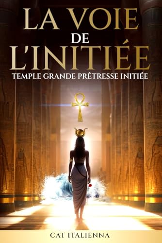 livre LA VOIE DE L'INITIÉE: Temple Grande Prêtresse Initiée