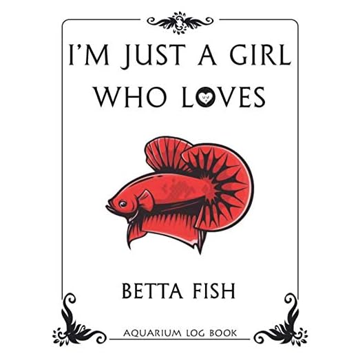 I'm Just a Girl Who Loves Betta fish Aquarium Log Book: Fish Tank Journal, Aquarium Maintenance Notebook, Freshwater Fish Care