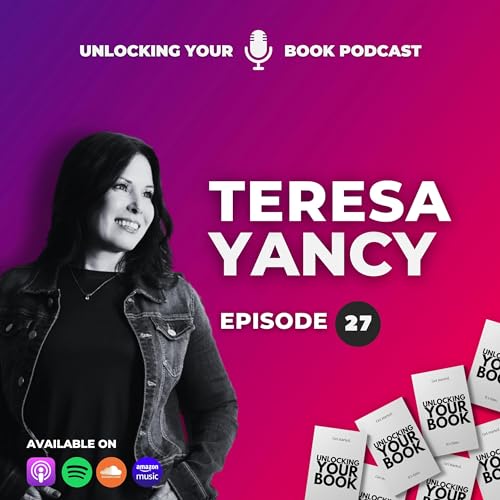 Unlocking Your Book | Episode 27 | Teresa Yancy