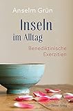 Inseln im Alltag. Benediktinische Exerzitien. - Anselm Grün 