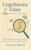 Ungebetene Gäste: Parasiten erkennen und behandeln