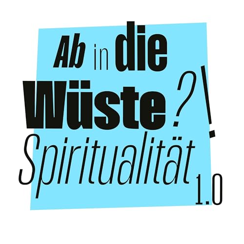 Ab in die W&uuml;ste?! Spiritualit&auml;t 1.0