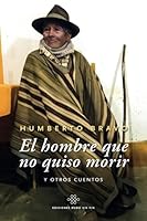 El hombre que no quiso morir y otros cuentos 9930613269 Book Cover