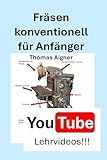Fräsen konventionell für Anfänger: Sofort loslegen mit dem Fräsen