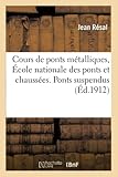 Cours de ponts métalliques, École nationale des ponts et chaussées. Ponts suspendus T02...