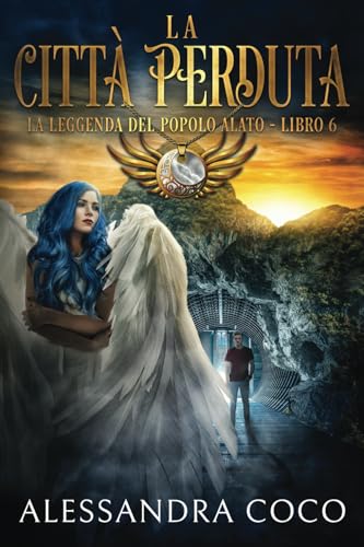 La citta perduta: La leggenda del popolo alato - Libro 6 (La leggenda del popolo alato (The Legend of the Winged People - Italia