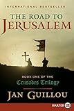 The Road to Jerusalem: An Epic Historical Novel of Medieval Knights Templar, the Crusades, and Forbidden Love (Crusades Trilogy, 1)
