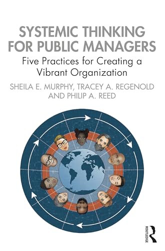 Systemic Thinking for Public Managers: Five Practices for Creating a Vibrant Organization view 2