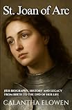 st joan  St. Joan of Arc: Her biography, history and legacy from birth to the end of her life
