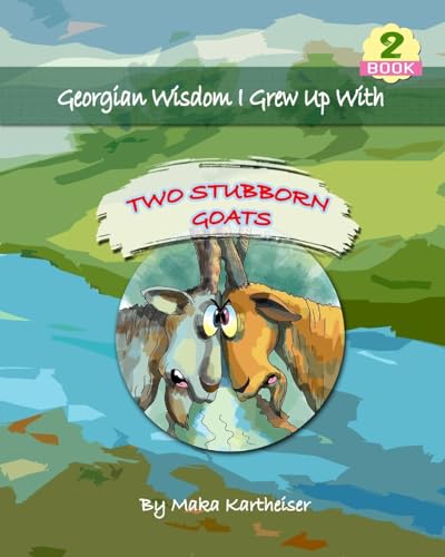 Georgian Wisdom I Grew Up With: Two Stubborn Goats