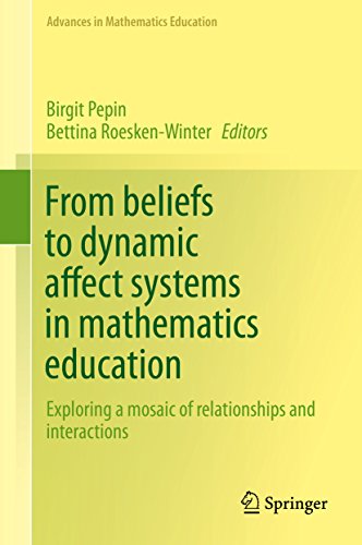 From beliefs to dynamic affect systems in mathematics education: Exploring a mosaic of relationships and interactions (Advances in Mathematics Education) (English Edition)