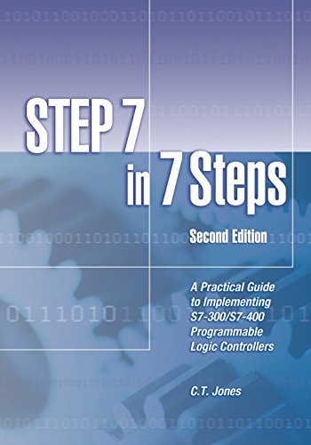 STEP 7 in 7 Steps: A Practical Guide to Implementing S7-300/S7-400 Programmable Logic Controllers