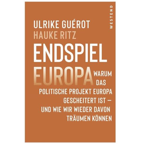 Endspiel Europa &ndash; Warum Ulrike Gu&eacute;rot und Hauke Ritz das politische Projekt Europa neu denken wollen