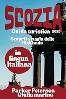 GUIDA DI VIAGGIO IN SCOZIA 2025: Scopri la magia delle Highlands (Beyond Boundaries with Parker Peterson) (Italian Edition) B0F5VBZNVQ Book Cover