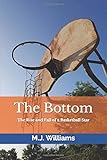 The Bottom: The Rise and Fall of a Basketball Star