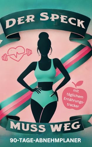 Der Speck muss weg! Dein cleverer 90-Tage-Abnehmplaner. Erreiche deine Ziele mit täglichem Ernährungs-& Sport Tracker, sowie leicht umsetzbaren Motivationsstrategien und Achtsamkeitstipps