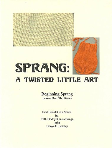 Sprang: A Twisted Little Art (Sprang Then and Now Book 1)