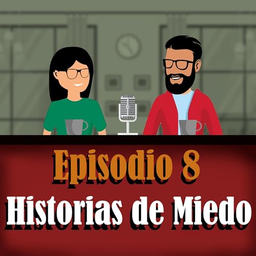Couverture de Ep. 8 - Historias de Miedo