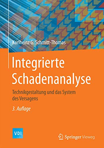 Integrierte Schadenanalyse: Technikgestaltung und das System des Versagens (VDI-Buch) Integrierte Schadenanalyse: Technikgestaltung und das System des Versagens (VDI-Buch)