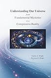 Understanding Our Universe from Fundamental Mysteries to a Compressive Reality