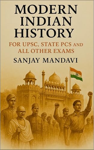 Modern Indian History: For UPSC, State PCS and All Other Exams (Indian Government Competition Exams Books Book 3)