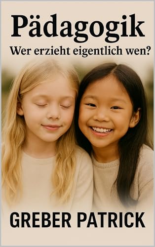 Pädagogik - Wer erzieht eigentlich wen? (German Edition)