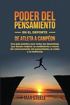 EL PODER DEL PENSAMIENTO EN EL DEPORTE: DE ATLETA A CAMPEÓN: una guía práctica para deportistas que desean mejorar su rendimiento a través del ... y la resilienci (Spanish Edition)