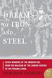  Dreams of Iron and Steel: Seven Wonders of the Modern Age, from the Building of the London Sewers to the Panama Canal by Deborah Cadbury (2005-01-04)