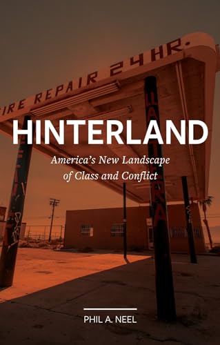 Hinterland: America’s New Landscape of Class and Conflict (Field Notes)