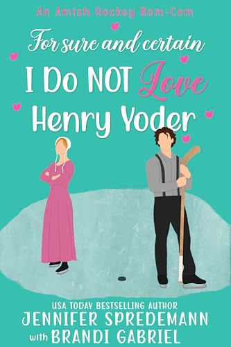 For Sure and Certain I Do NOT Love Henry Yoder: An Amish Hockey Rom-Com