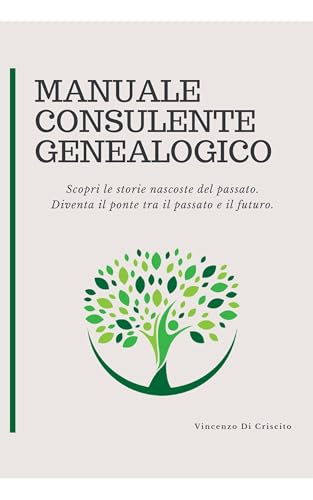 Manuale Consulente Genealogico: Guida alla consulenza genealogica tra archivi e storie di famiglia (Retaggio e Genealogia)